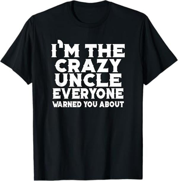 Funny Uncle Shirts, Gifts For Uncle, I'm The Crazy Uncle Everyone Warned You - Uncle Funny T-Shirt