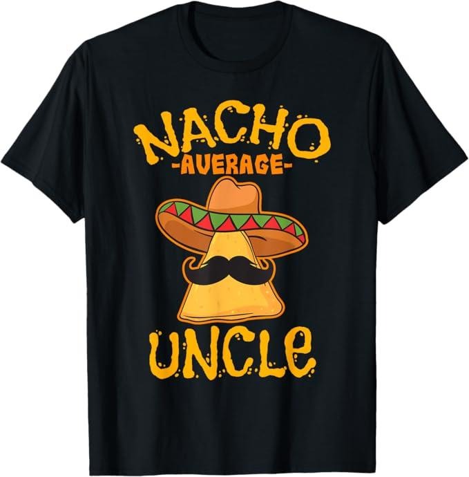 Funny Uncle Shirts, Gifts For Uncle, Nacho Average Uncle Cinco de Mayo Sombrero Mexican T-Shirt