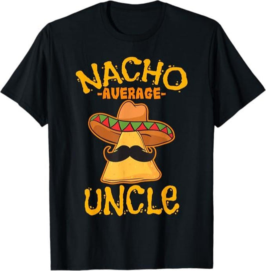 Funny Uncle Shirts, Gifts For Uncle, Nacho Average Uncle Cinco de Mayo Sombrero Mexican T-Shirt