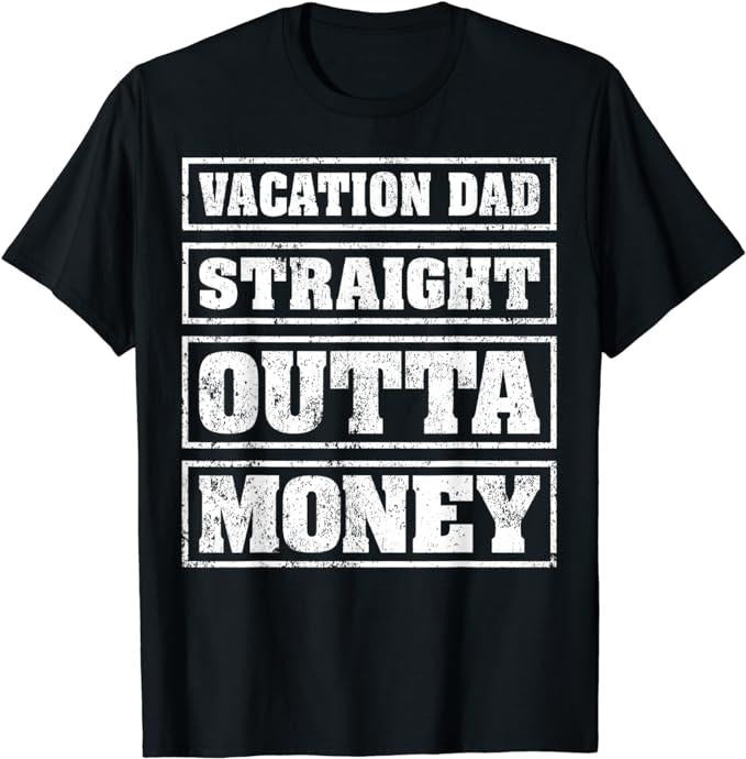Funny Vacation Shirt, Mens Vacation Dad Straight Outta Money Funny Vacation Fathers Day T-Shirt Menswear Casual Cotton...