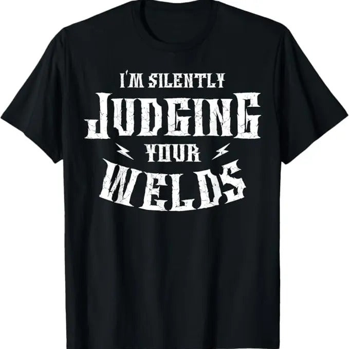 Funny Welder Shirt, Welder Gifts, I'm Silently Judging Your Welds Welding Metal Fusing Welder T-Shirt