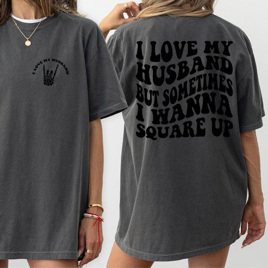 Funny Wife Shirt, I Love My Husband But Sometimes I Wanna Square Up Shirt, Color Comfort Color Wife Shirt, Oversized...
