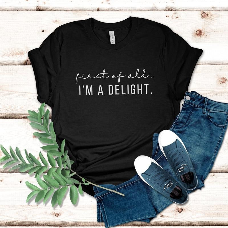 Funny Women's Shirt First Of All I'm A Delight Tshirt For Mom Funny Teacher T Shirt Sarcastic Shirt For Woman Gift For...