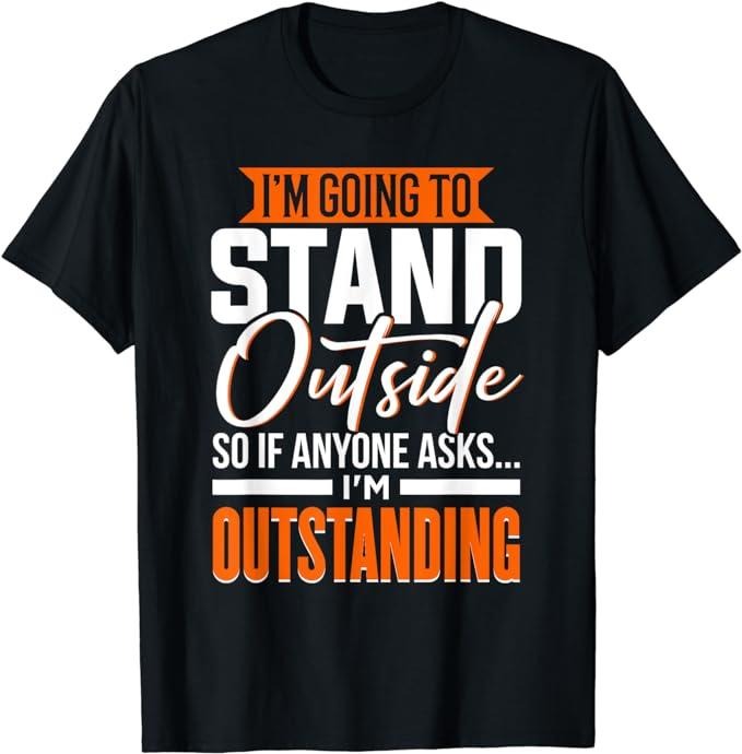 Funny Work Shirts, Funny Sarcastic Saying, I'm Outstanding, Sarcasm T-Shirt Menswear Casual Cotton Hoodie, Sweatshirt