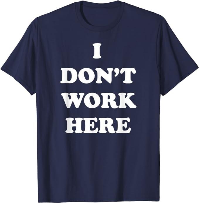 Funny Work Shirts, I Don't Work Here Funny Tee Shirt Menswear Casual Cotton Hoodie, Sweatshirt | WearSparks.com