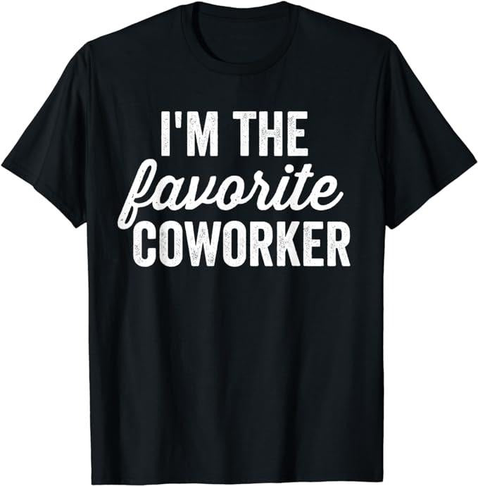 Funny Work Shirts, I'm The Favorite Coworker Matching Employee Funny Work T-Shirt Menswear Casual Cotton Hoodie, Sweatshirt