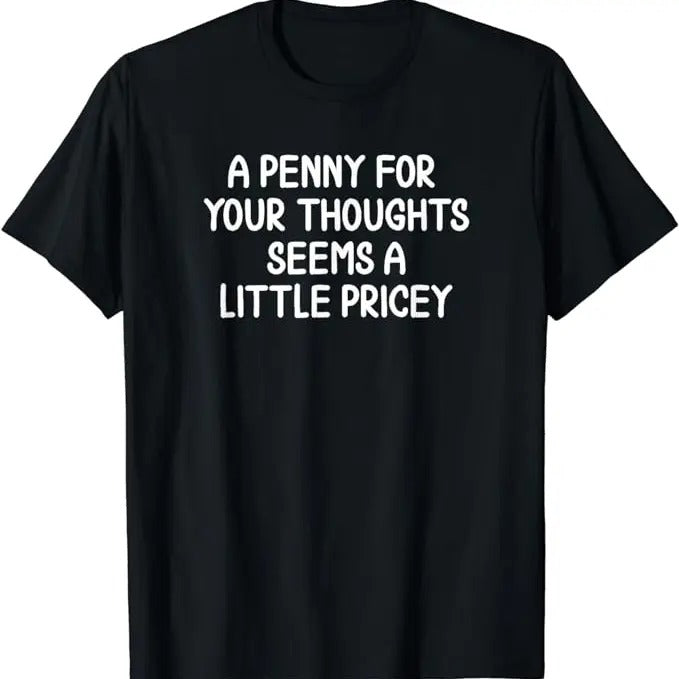 Funny Work T-Shirts, Penny For Your Thoughts T-shirt. Sarcastic Joke Tee Menswear Casual Cotton Hoodie, Sweatshirt