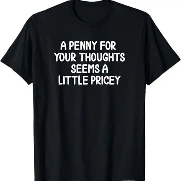 Funny, Penny For Your Thoughts T-shirt. Sarcastic Joke Tee T-Shirt Hoodie, Sweatshirt | WearSparks.com