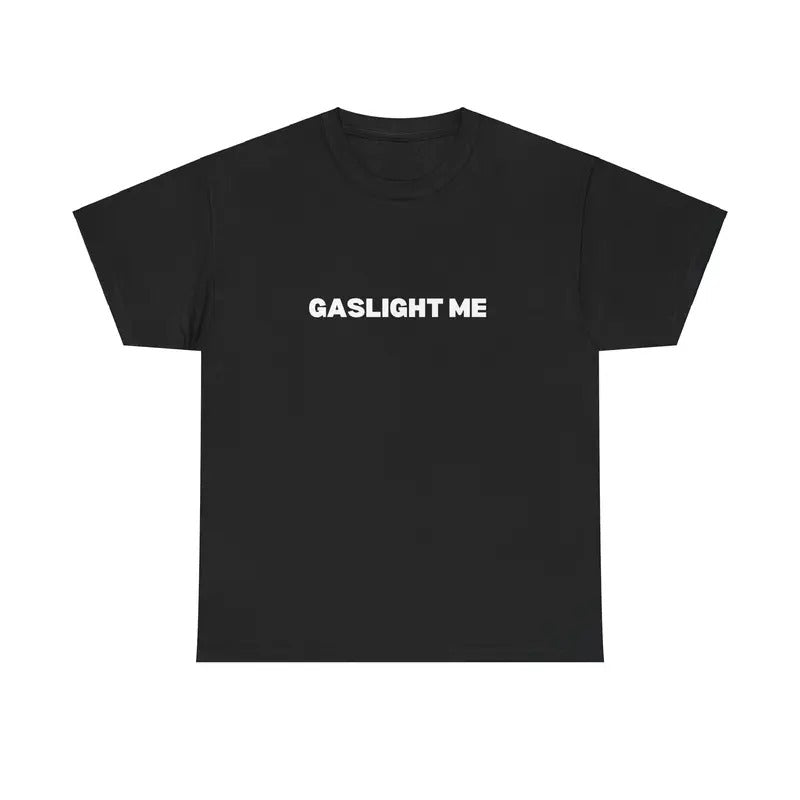 GASLIGHT ME SHIRT Hoodie, Sweatshirt | WearSparks.com