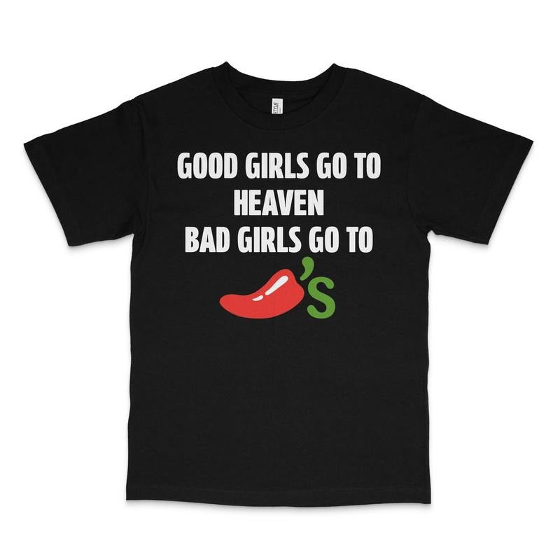 GOOD GIRLS GO TO HEAVEN BAD GIRLS GO TO CHILIS PRINTED T-SHIRT Hoodie, Sweatshirt | WearSparks.com