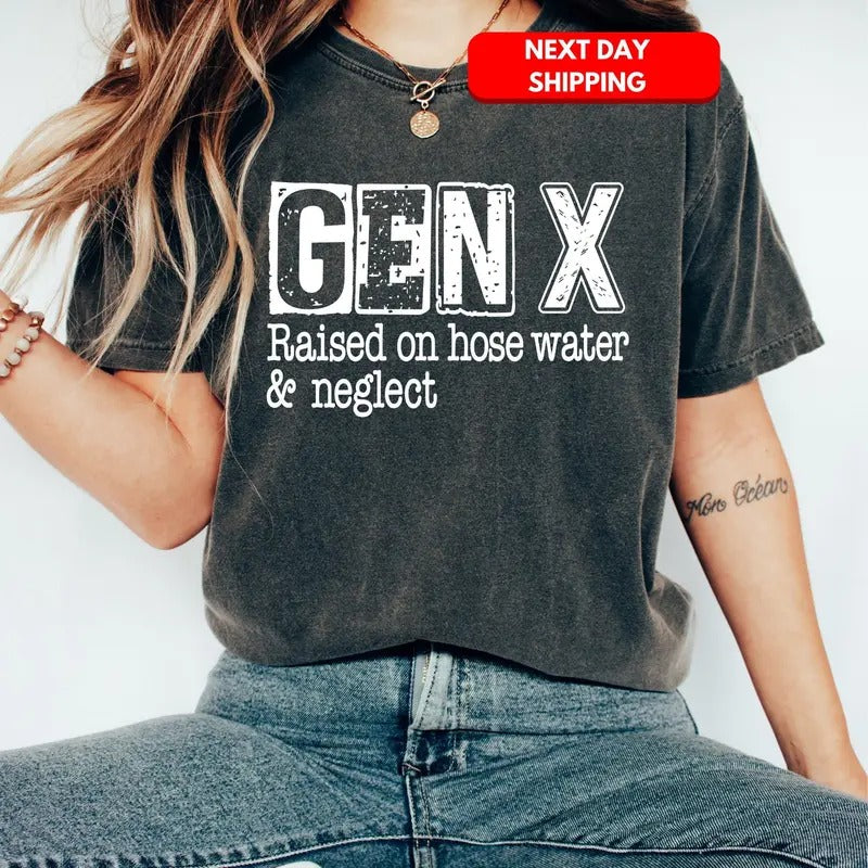Gen X Shirt Generation X Tee Gen X Top Generation X Apparel Raised On Hose Water And Neglect Clothing Gift For Friend...