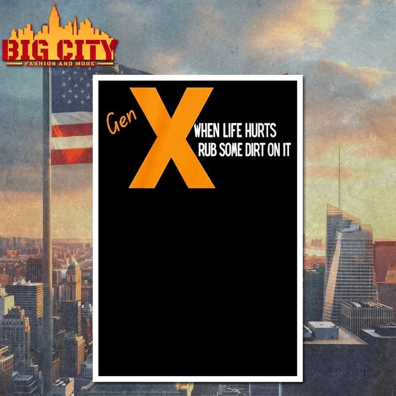 Gen X When Life Hurts Rub Some Dirt On it shirt