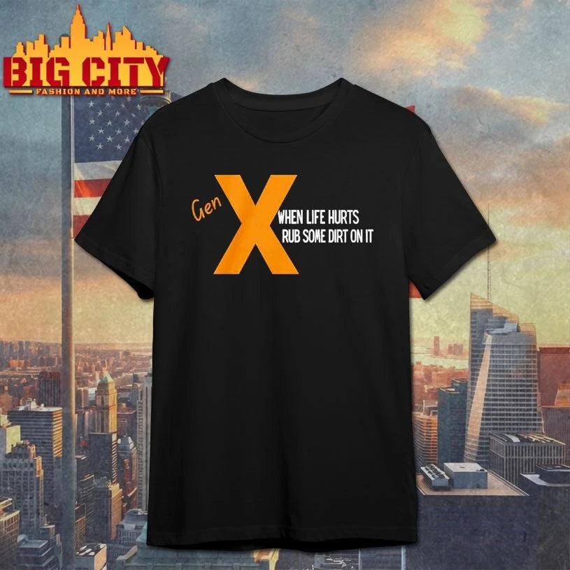 Gen X When Life Hurts Rub Some Dirt On it shirt