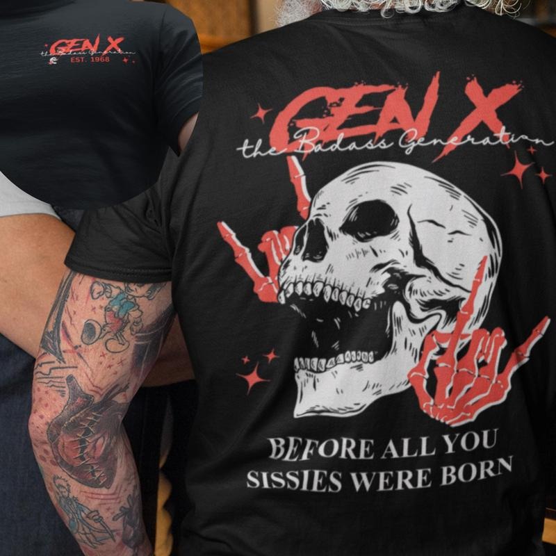 Generation X Custom Year Badass Generation T-shirt Before All You Sissies Were Born Gift For Gen X Enthusiasts Retro Vibe...