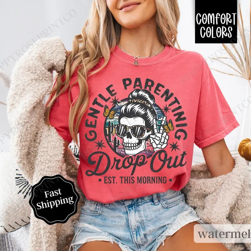 Gentle Parenting Drop Out Shirt Comfort Colors, Funny Mom Tshirt,  Sarcastic Women's Tee Hoodie, Sweatshirt | WearSparks.com