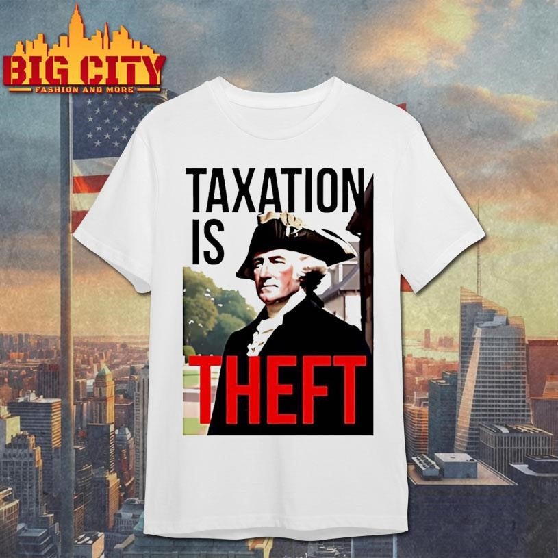 George Washington Taxation Is Theft Shirt