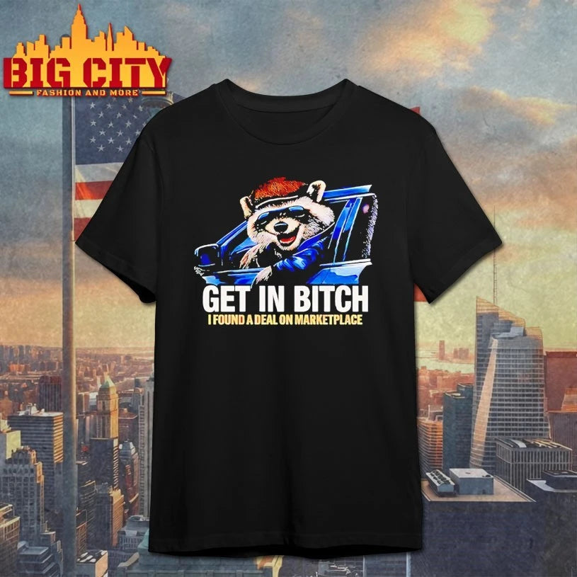Get In Bitch I Found A Deal On Marketplace Meme Shirt