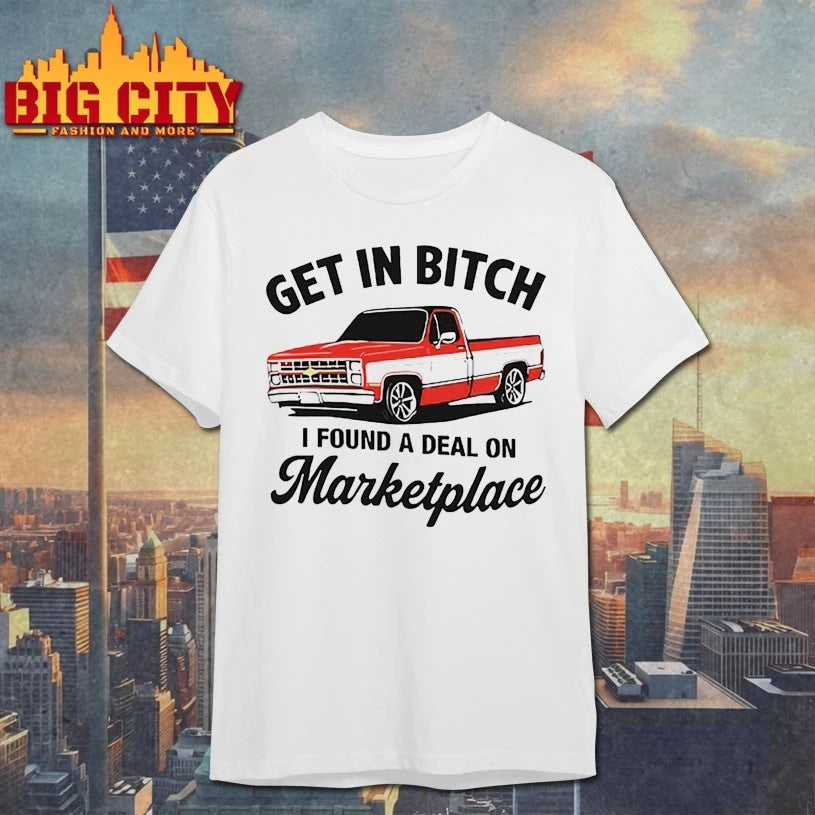 Get In Bitch I Found A Deal On Marketplace shirt