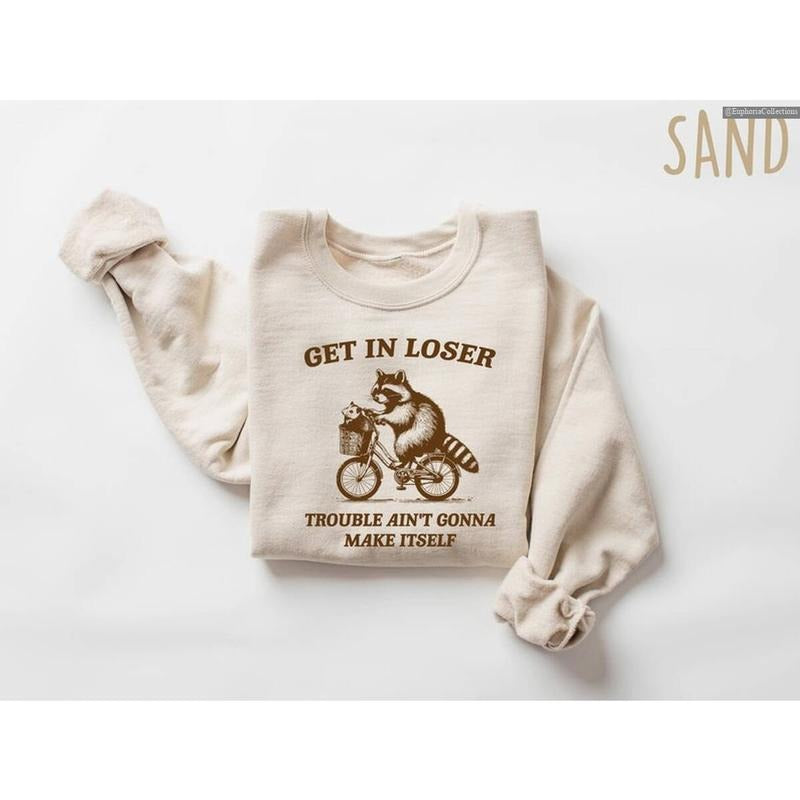 Get In Loser Raccoon Sweatshirt Hoodie T-Shirt, Trouble Ain't Gonna Make Itself, Funny Sarcastic Pet Cringe Meme, Gift...