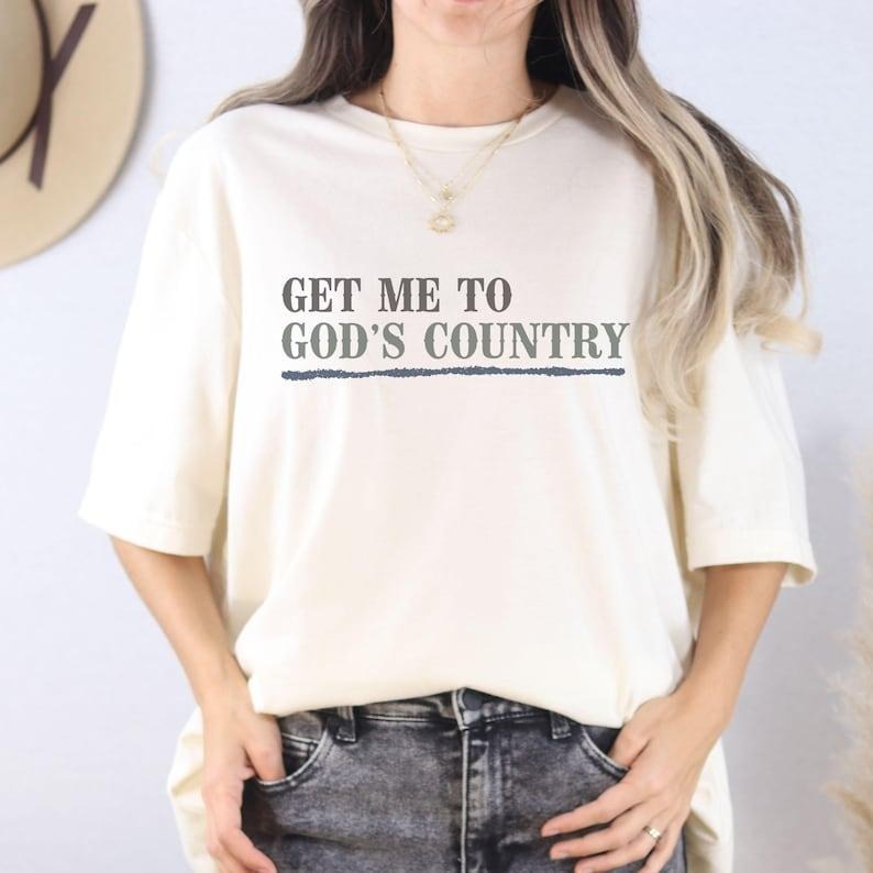 Get Me to God's Country Tee, Western Unisex Tshirt, Perfect Tee, Gifts For Boyfriend and Girlfriend T-Shirt Hoodie,...