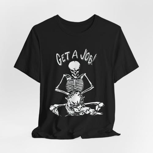 Get a job T-Shirt, inappropriate humor shirt, offensive shirt made in usa Hoodie, Sweatshirt | WearSparks.com