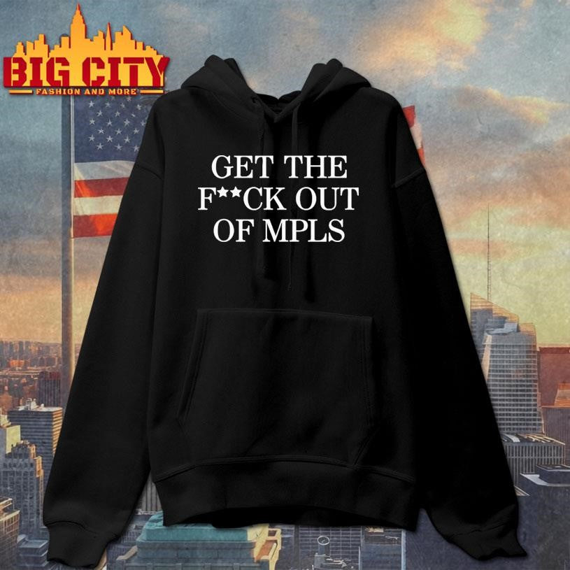 Get the fuck out of MPLS Minneapolis shirt