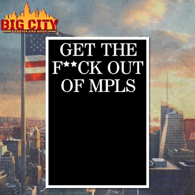 Get the fuck out of MPLS Minneapolis shirt