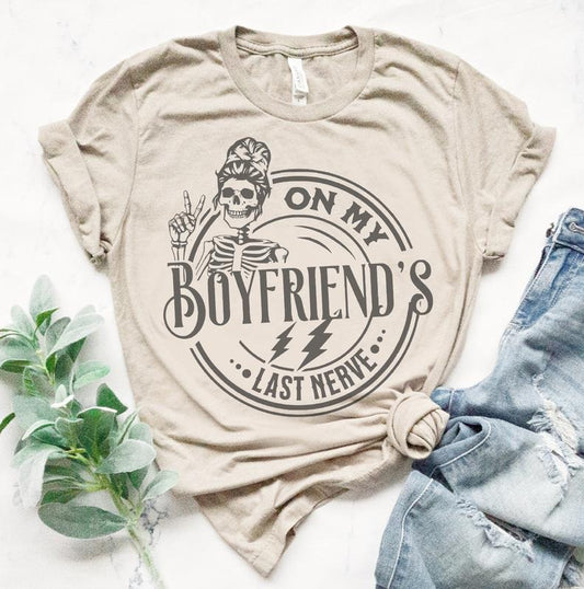 Girlfriend shirt On My Boyfriends Last Nerve T-Shirt Funny Girlfriend Tee Gift For Wife Tshirt Sarcastic Funny Shirt...