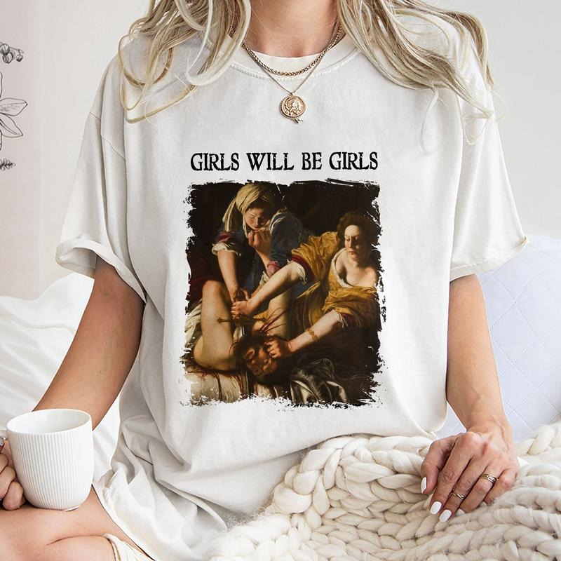 Girls Will Be Girls Shirt, Trending Unisex Tee Shirt, Unique Shirt Gift,Judith Beheading Holofernes Unhinged Feminist...