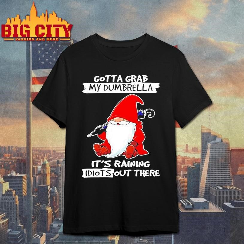 Gnome Gotta Grab My Dumbrella Its Raining Shirt