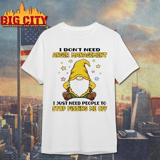 Gnome I Dont Need Anger Management I Just Need People To Stop Pissing Me Off Shirt