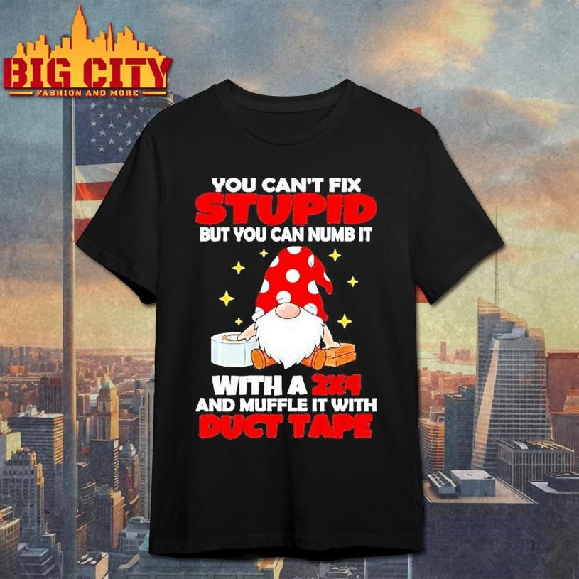 Gnome You Cant Fix Stupid But You Can Numb It Shirt