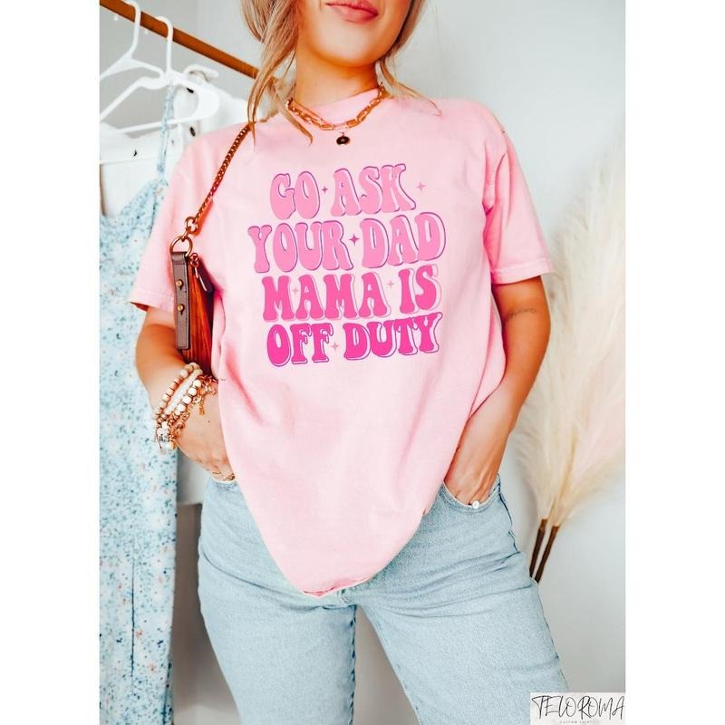 Go Ask Your Dad Mama Is Off Duty Shirt, Funny Mom Tshirt, Sarcastic Mama Tee, Personazlied Gift for Mom, Motivational Mom...