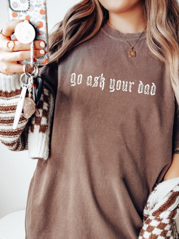 Go Ask Your Dad Shirt, Funny Mom Shirt, Casual Mothers Day Gift, Neutral Aesthetic, Funny Mothers Day Graphic Tee,...