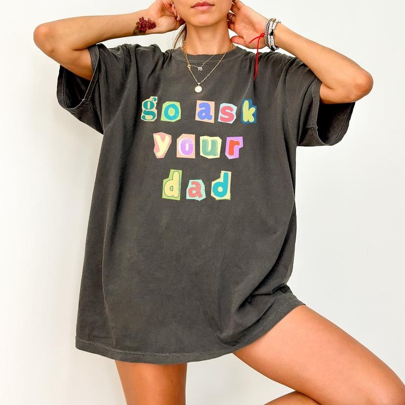 Go Ask Your Dad Shirt, Funny Mom Sweatshirt, Mama shirt, Mom Life, Mother's Day, Birthday Mom Gift, Funny Mama Quote...