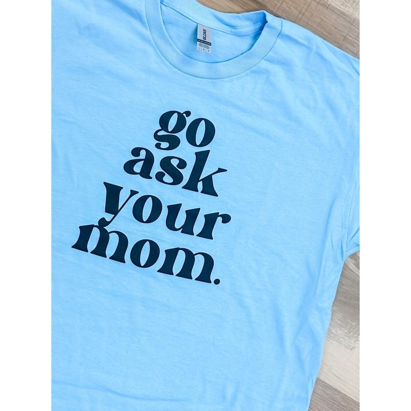 Go Ask Your Mom Graphic Tee Hoodie, Sweatshirt | WearSparks.com