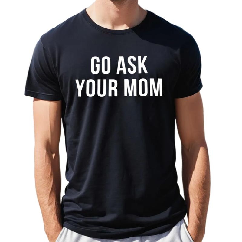 Go Ask Your Mom Shirt, Funny Dad Gift From Daughter, Father's Day Gift For Men, Husband Shirt, Unique Dad Apparel, Unisex...