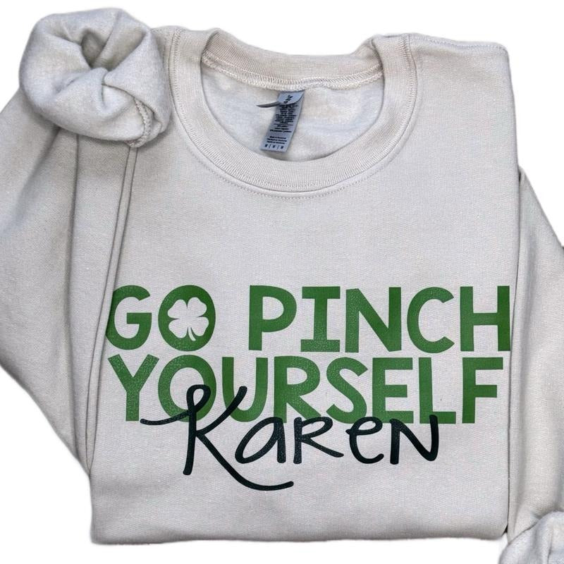Go Pinch Yourself Karen Sweatshirt | Funny St. Patty’s Day T-Shirts, Hoodie | WearSparks.com