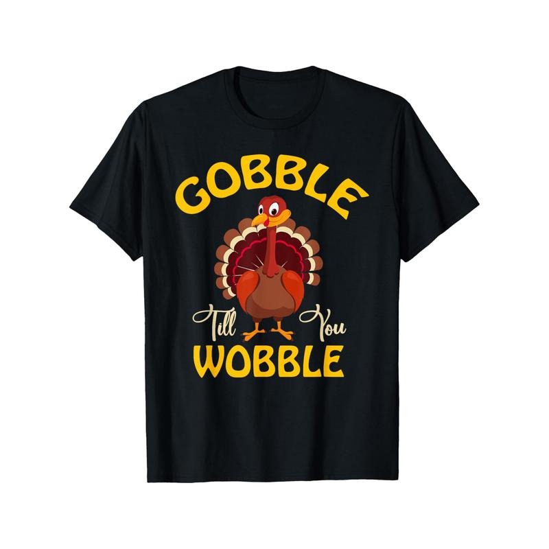 Gobble Gobble Till You Wobble Turkey Thanksgiving Day Tee T-Shirt T-Shirt 220g 10000 Links made in usa Hoodie, Sweatshirt