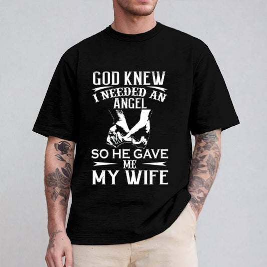 God Knew I Needed an Angel So He Gave Me My Wife Shirt Casual Style Crew Neck Short Sleeve T-Shirt Tops Trendy for...