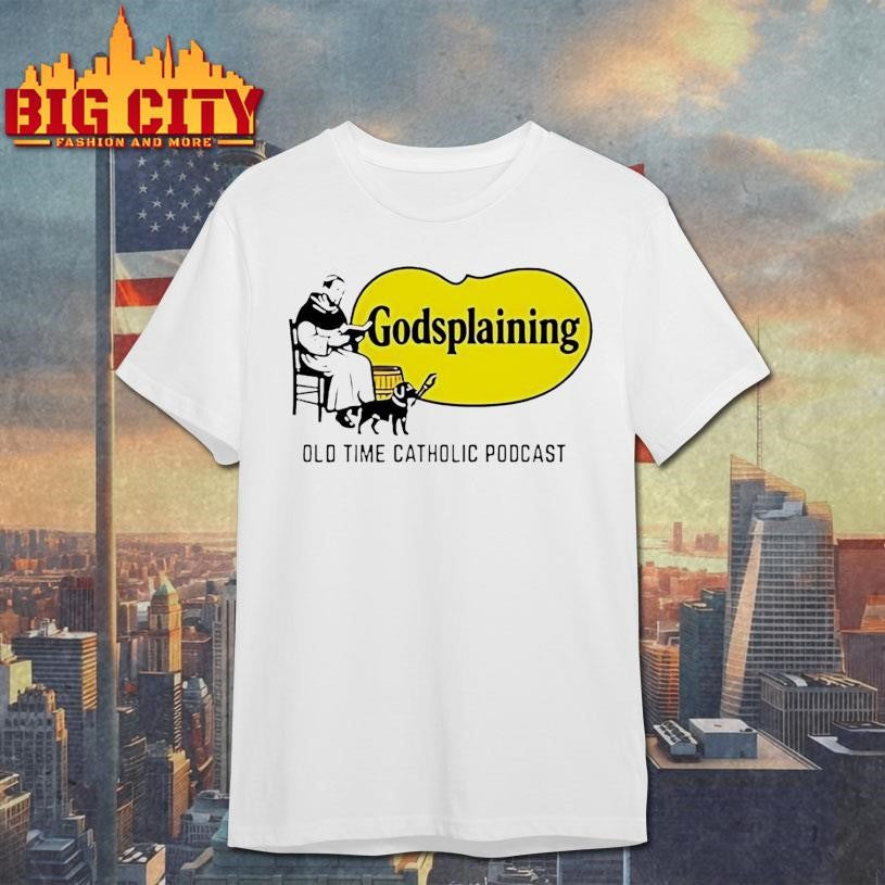 Godsplaining Old Time Catholic Podcast Shirt