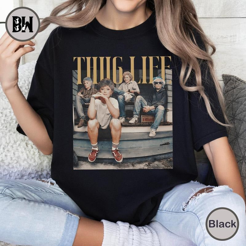 Golden Girls Thug Life Shirt, The Golden Girls Fan, Golden Girls Lover Gift, 80s TV Sitcom Casual Comfort Cotton Fabric...