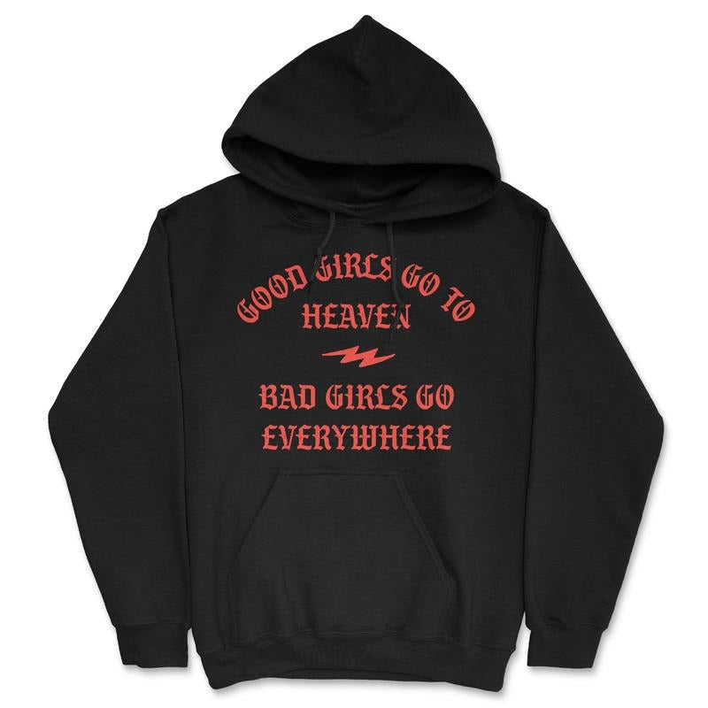 Good Girls Go To Heaven Bad Girls Go Everywhere Unisex Hoodie Funny Sweatshirt Funny Hoodies Funny Sarcastic Pullover...