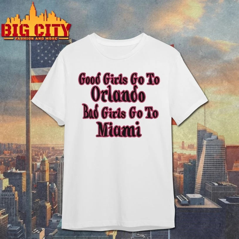 Good Girls Go To Orlando Bad Girls Go To Miami shirt