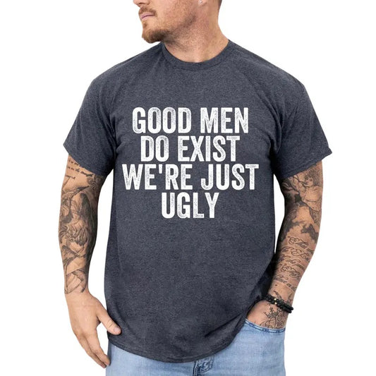 Good Men Do Exist We're Just Ugly Graphic Tee, Funny Good Men T-shirt, Humor Shirt For Boyfriend, Funny Gift For Him...