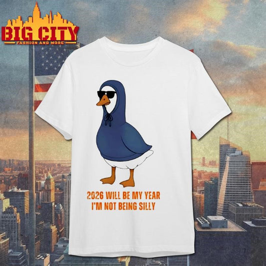 Goose 2026 Will Be My Year Im Not Being Silly Shirt