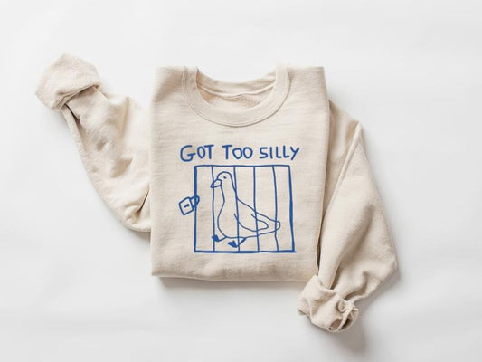 Got Too Silly Sweatshirt, Silly Meme Shirt, Funny Goose Shirt, Goose Meme Shirt, Trendy Silly Shirt, Funny Duck, Trendy...