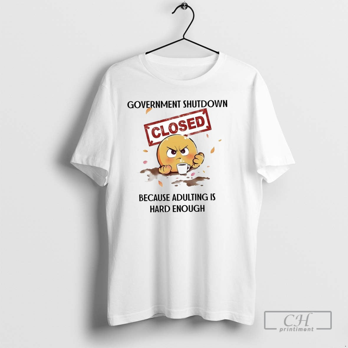 Government Shutdown Closed Because Adulting Is Hard Enough T Shirts