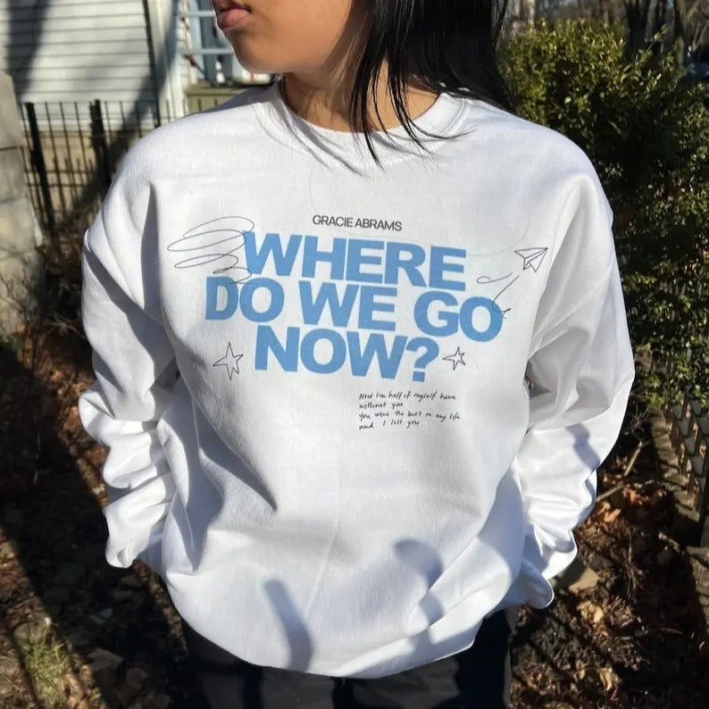 Gracie Abrams Where do we go now? Crewneck Sweatshirt T-Shirts, Hoodie | WearSparks.com