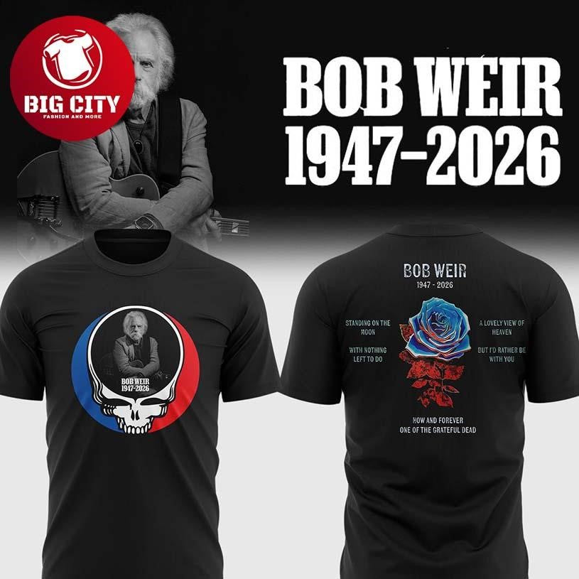 Grateful Dead Bob Weir 1947-2026 Forever In Our Memory Two Sided Shirt